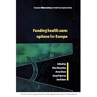 Funding Health Care: Options for Europe (European Observatory on Health Care Systems) Funding Health Care: Options for Europe (European Observatory on Health Care Systems) Paperback Hardcover
