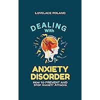 DEALING WITH ANXIETY DISORDER: How to Prevent and Stop Anxiety Attacks DEALING WITH ANXIETY DISORDER: How to Prevent and Stop Anxiety Attacks Kindle Paperback