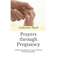 Prayers through Pregnancy: A daily devotional for you and your developing baby Prayers through Pregnancy: A daily devotional for you and your developing baby Paperback Kindle