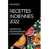 Recettes Indiennes 2022: Des Recettes Indiennes Rapides Et Savoureuses (French Edition)