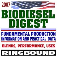 2007 Biodiesel Digest with Fundamental Production Information and Practical Data on Blends, Performance, and Use (Ringbound)