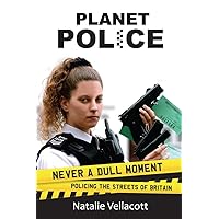Planet Police: Never a dull moment policing the streets of Britain (True Stories Book 27)