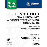 Remote Pilot - Small Unmanned Aircraft Systems (sUAS) Study Guide FAA-G-8082-22: (Drone Pilot Written Test Prep) Remote Pilot - Small Unmanned Aircraft Systems (sUAS) Study Guide FAA-G-8082-22: (Drone Pilot Written Test Prep) Paperback Kindle