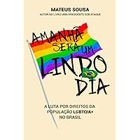 Amanhã será um lindo dia: A luta por direitos da população LGBTQIA+ no Brasil (Portuguese Edition)