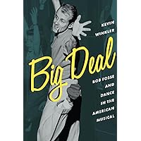 Big Deal: Bob Fosse and Dance in the American Musical (Broadway Legacies) Big Deal: Bob Fosse and Dance in the American Musical (Broadway Legacies) Hardcover Kindle Audible Audiobook Paperback Audio CD