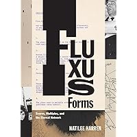 Fluxus Forms: Scores, Multiples, and the Eternal Network Fluxus Forms: Scores, Multiples, and the Eternal Network Hardcover Kindle