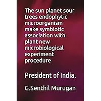The sun planet sour trees endophytic microorganism make symbiotic association with plant new microbiological experiment procedure: President of India.