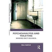 Psychoanalysis and Toileting: Minding One’s Business Psychoanalysis and Toileting: Minding One’s Business Kindle Hardcover Paperback