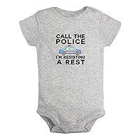 Call The Police I'm Resisting A Rest Funny Rompers Newborn Baby Bodysuits Infant Jumpsuits Outfits Clothes