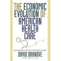 The Economic Evolution of American Health Care: From Marcus Welby to Managed Care The Economic Evolution of American Health Care: From Marcus Welby to Managed Care Paperback Kindle Hardcover