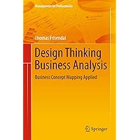 Design Thinking Business Analysis: Business Concept Mapping Applied (Management for Professionals) Design Thinking Business Analysis: Business Concept Mapping Applied (Management for Professionals) Hardcover Kindle Paperback