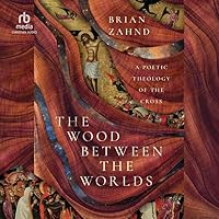 The Wood Between the Worlds: A Poetic Theology of the Cross The Wood Between the Worlds: A Poetic Theology of the Cross Hardcover Audible Audiobook Kindle Audio CD