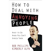 How to Deal with Annoying People: What to Do When You Can't Avoid Them How to Deal with Annoying People: What to Do When You Can't Avoid Them Paperback Kindle