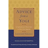 Advice from a Yogi: An Explanation of a Tibetan Classic on What Is Most Important Advice from a Yogi: An Explanation of a Tibetan Classic on What Is Most Important Paperback Kindle
