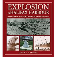 Explosion in Halifax Harbour: The illustrated account of a disaster that shook the world Explosion in Halifax Harbour: The illustrated account of a disaster that shook the world Paperback Mass Market Paperback