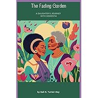 The Fading Garden: A Daughter's Journey With Dementia | Dementia Care Giving Strategies The Fading Garden: A Daughter's Journey With Dementia | Dementia Care Giving Strategies Paperback