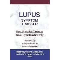 LUPUS Symptom Tracker: Review Day, Analyze Patterns - Meals, Medications, Activities, Trends LUPUS Symptom Tracker: Review Day, Analyze Patterns - Meals, Medications, Activities, Trends Paperback