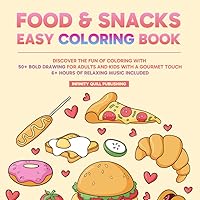 Food & Snacks Easy Coloring Book: Discover the Fun of Coloring with 50+ Bold Drawing for Adults and Kids with a Gourmet Touch | 6+ Hours of Relaxing Music Included