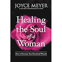 Healing the Soul of a Woman: How to Overcome Your Emotional Wounds Healing the Soul of a Woman: How to Overcome Your Emotional Wounds Paperback Audible Audiobook Kindle Hardcover Audio CD Spiral-bound