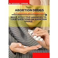 ABORTION DRUGS: mifepristone and misoprostol: MOST EFFECTIVE ANSWERS TO YOUR QUESTIONS ON ABORTION DRUGS ABORTION DRUGS: mifepristone and misoprostol: MOST EFFECTIVE ANSWERS TO YOUR QUESTIONS ON ABORTION DRUGS Paperback Kindle