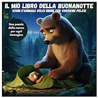 Il mio libro della buonanotte: Sogni d'Animali: Dolci Ninne per Cuoricini Pelosi (Italian Edition)