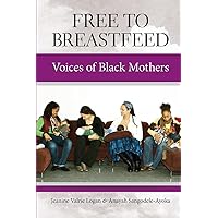 Free to Breastfeed: Voices of Black Mothers Free to Breastfeed: Voices of Black Mothers Paperback Kindle