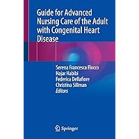 Guide for Advanced Nursing Care of the Adult with Congenital Heart Disease Guide for Advanced Nursing Care of the Adult with Congenital Heart Disease Kindle Paperback