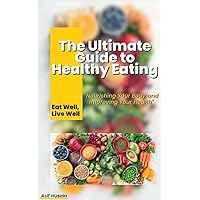 Eat Well, Live Well: The Ultimate Guide to Nourishing Your Body and Improving Your Health - eBook Eat Well, Live Well: The Ultimate Guide to Nourishing Your Body and Improving Your Health - eBook Kindle Hardcover Paperback