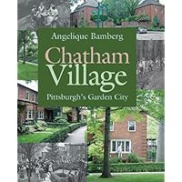 Chatham Village: Pittsburgh's Garden City Chatham Village: Pittsburgh's Garden City Paperback Kindle Hardcover