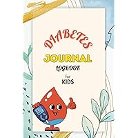 Diabetes Journal Logbook for Kids: Easy to Use Daily Blood Glucose Tracker for 120 Weeks | Diabetic Kids before & after Meal Notebook for Maintaining Day-to-Day Health Record Diabetes Journal Logbook for Kids: Easy to Use Daily Blood Glucose Tracker for 120 Weeks | Diabetic Kids before & after Meal Notebook for Maintaining Day-to-Day Health Record Paperback