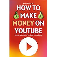 How to Make Money on YouTube: Complete Guideline for Beginner to Expert Step by Step How to Make Money on YouTube: Complete Guideline for Beginner to Expert Step by Step Paperback Kindle