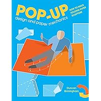 Pop-Up Design and Paper Mechanics: How to Make Folding Paper Sculpture Pop-Up Design and Paper Mechanics: How to Make Folding Paper Sculpture Paperback Kindle