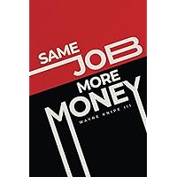 Same Job More Money Same Job More Money Paperback Kindle
