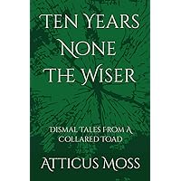 Ten Years None The Wiser: Dismal Tales From A Collared Toad