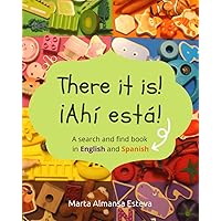 There it is! ¡Ahi esta!: A search and find book in English and Spanish (English-Spanish books for children)