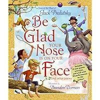 Be Glad Your Nose Is on Your Face: And Other Poems: Some of the Best of Jack Prelutsky Be Glad Your Nose Is on Your Face: And Other Poems: Some of the Best of Jack Prelutsky Hardcover Kindle