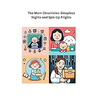 The Mom Chronicles: Sleepless Nights and Spit-Up Frights The Mom Chronicles: Sleepless Nights and Spit-Up Frights Paperback Hardcover