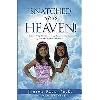Snatched Up to Heaven: Astounding testimonies of heaven and hell from the mouths of babes Snatched Up to Heaven: Astounding testimonies of heaven and hell from the mouths of babes Paperback Kindle Audible Audiobook Hardcover
