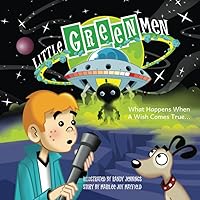 Little Green Men: What Happens When a Wish Comes True...