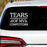 Tears of My Competitors Decal Vinyl Sticker for Car Trucks Van Walls Laptop Window Boat Lettering Automotive Windshield Graphic Name Letter Auto Vehicle Door Banner Vinyl Inspired Decal 5in.
