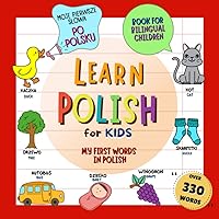 Learn Polish for Kids/ My First Words In Polish/ Moje pierwsze słowa po polsku/Book for Bilingual Children: Picture Dictionary with English ... colors, numbers, family, food, vehicles