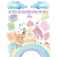 my first big coloring book for girls 2-5 years: cute and beautiful princesses,mermaids,unicorns,rainbows,butterflies Big Coloring Book For Girls with ... magical motifs and designs for little girls