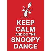 Keep Calm and Do the Snoopy Dance Keep Calm and Do the Snoopy Dance Kindle Hardcover