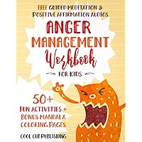 Anger Management Workbook for Kids: 50+ Effective & Fun Activities to Empower Kids to Manage Anger Positively | Bonus Guided Meditations, Positive ... Coloring Pages Included (Effective Parenting)