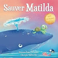 Sauver Matilda: Une histoire d’amitié entre une tortue et une baleine (French Edition) Sauver Matilda: Une histoire d’amitié entre une tortue et une baleine (French Edition) Paperback Kindle
