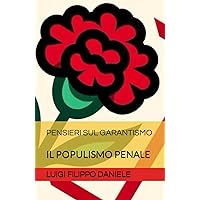 PENSIERI SUL GARANTISMO: IL POPULISMO PENALE (Italian Edition) PENSIERI SUL GARANTISMO: IL POPULISMO PENALE (Italian Edition) Paperback