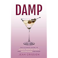 Damp: The Ultimate Guide to Mindful Drinking Habits (And Cutting Back for Good) Damp: The Ultimate Guide to Mindful Drinking Habits (And Cutting Back for Good) Kindle