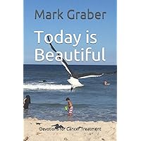 Today is Beautiful: Devotions for Cancer Treatment Today is Beautiful: Devotions for Cancer Treatment Paperback Kindle Audible Audiobook