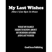 My Last Wishes: Now I Can Rest In Peace. What My Family Needs To Know About My Business Affairs and Last Wishes. Funeral. Death. 8.5x11 Paperback Planner Journal Diary My Last Wishes: Now I Can Rest In Peace. What My Family Needs To Know About My Business Affairs and Last Wishes. Funeral. Death. 8.5x11 Paperback Planner Journal Diary Paperback