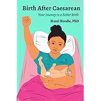 Birth After Caesarean: Your Journey to a Better Birth Birth After Caesarean: Your Journey to a Better Birth Paperback Kindle